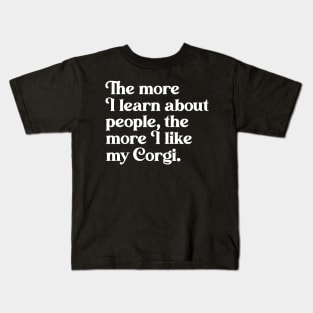 The More I Learn About People, the More I Like My Corgi Kids T-Shirt